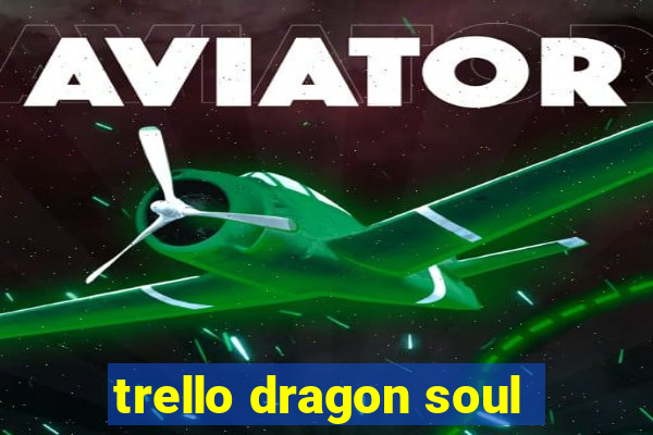 trello dragon soul